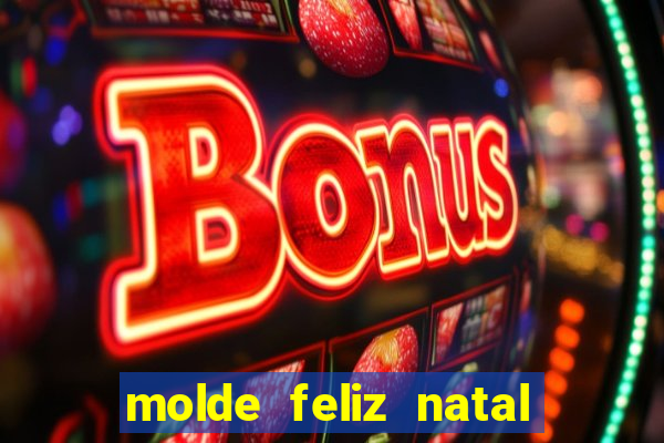 molde feliz natal para imprimir